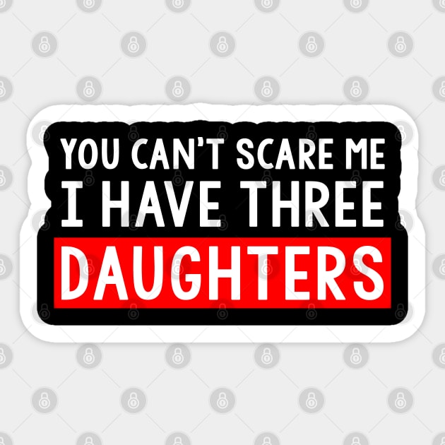You Can't Scare Me I Have Three Daughters Sticker by Trendo